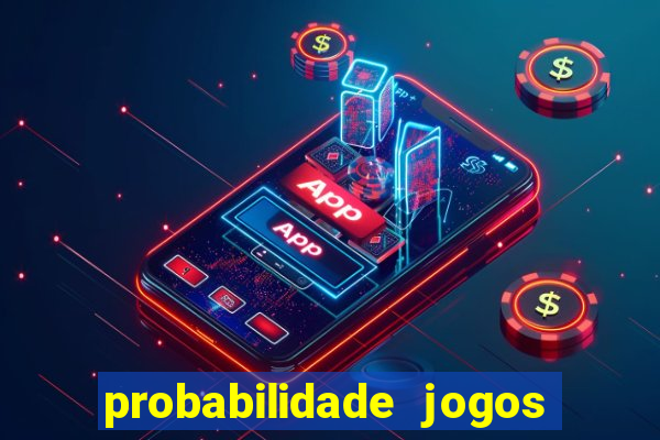 probabilidade jogos de hoje